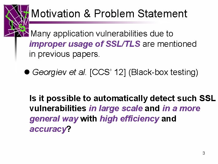 Motivation & Problem Statement Many application vulnerabilities due to improper usage of SSL/TLS are Motivation & Problem Statement Many application vulnerabilities due to improper usage of SSL/TLS are