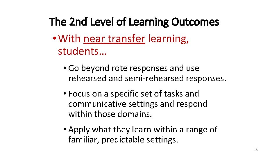 The 2 nd Level of Learning Outcomes • With near transfer learning, students… •