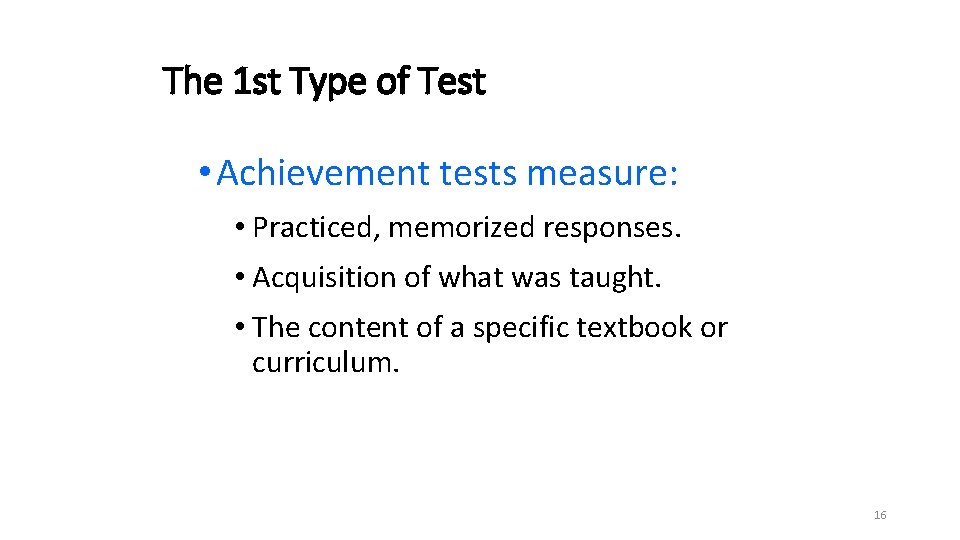 The 1 st Type of Test • Achievement tests measure: • Practiced, memorized responses.