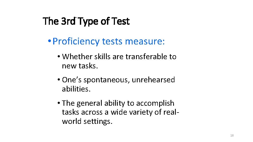 The 3 rd Type of Test • Proficiency tests measure: • Whether skills are