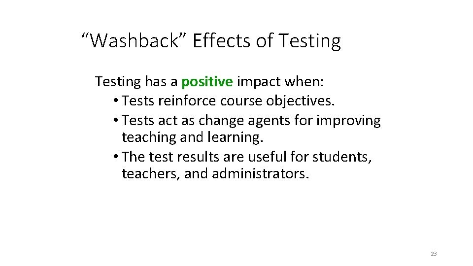 “Washback” Effects of Testing has a positive impact when: • Tests reinforce course objectives.