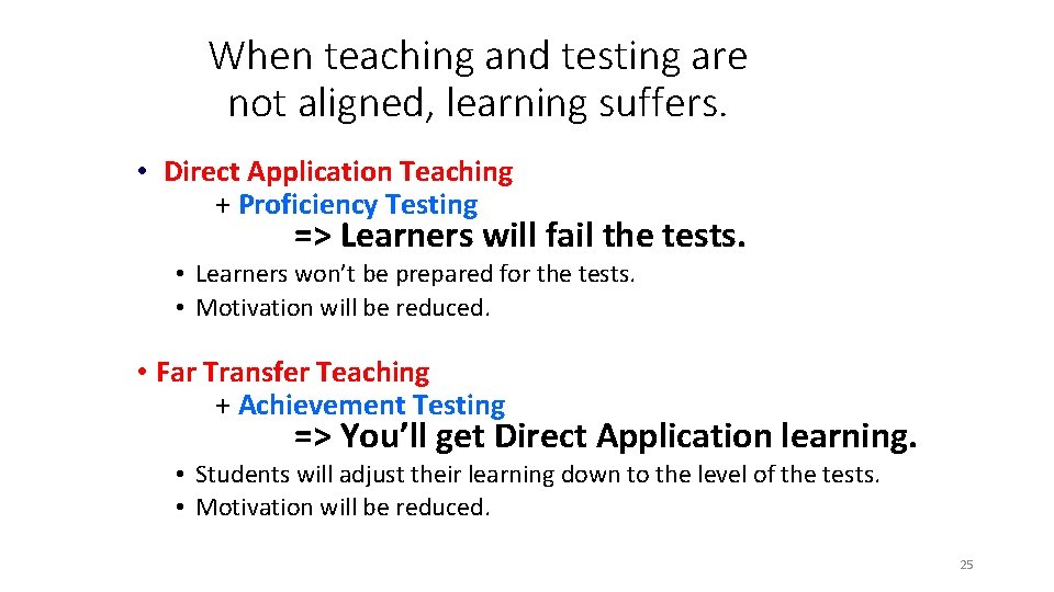 When teaching and testing are not aligned, learning suffers. • Direct Application Teaching +