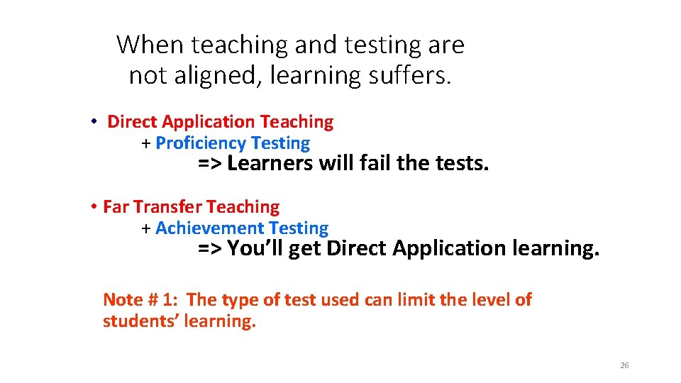 When teaching and testing are not aligned, learning suffers. • Direct Application Teaching +
