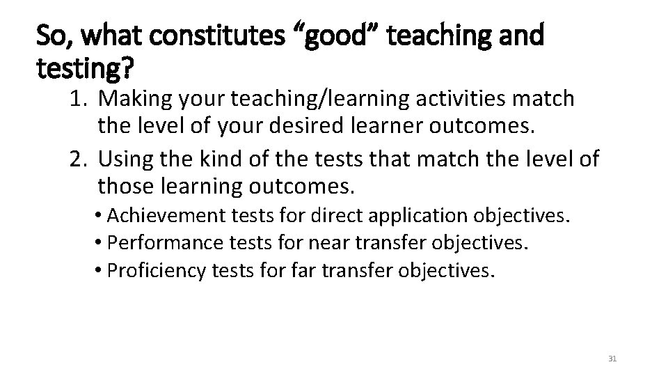 So, what constitutes “good” teaching and testing? 1. Making your teaching/learning activities match the