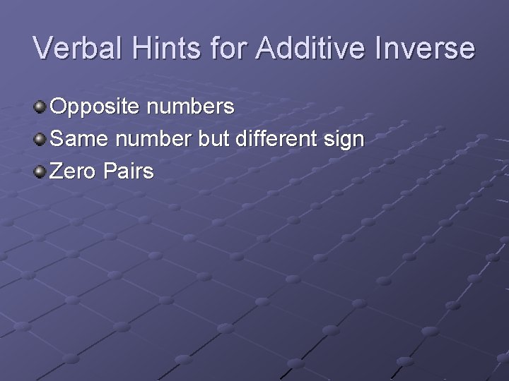 Verbal Hints for Additive Inverse Opposite numbers Same number but different sign Zero Pairs