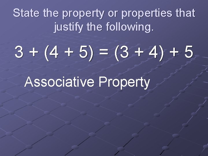State the property or properties that justify the following. 3 + (4 + 5)