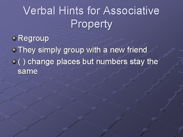 Verbal Hints for Associative Property Regroup They simply group with a new friend (