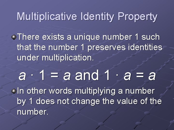 Multiplicative Identity Property There exists a unique number 1 such that the number 1