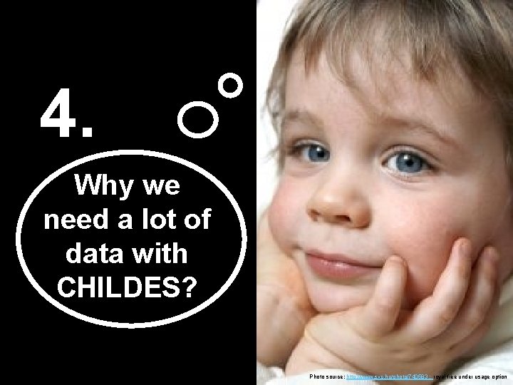 4. Why we need a lot of data with CHILDES? Photo source: http: //www.