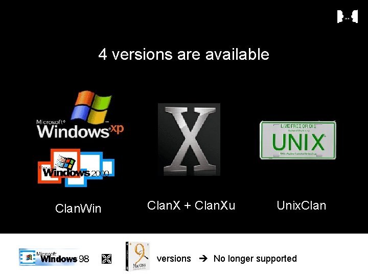4 versions are available Clan. X + Clan. Xu Clan. Win Unix. Clan versions