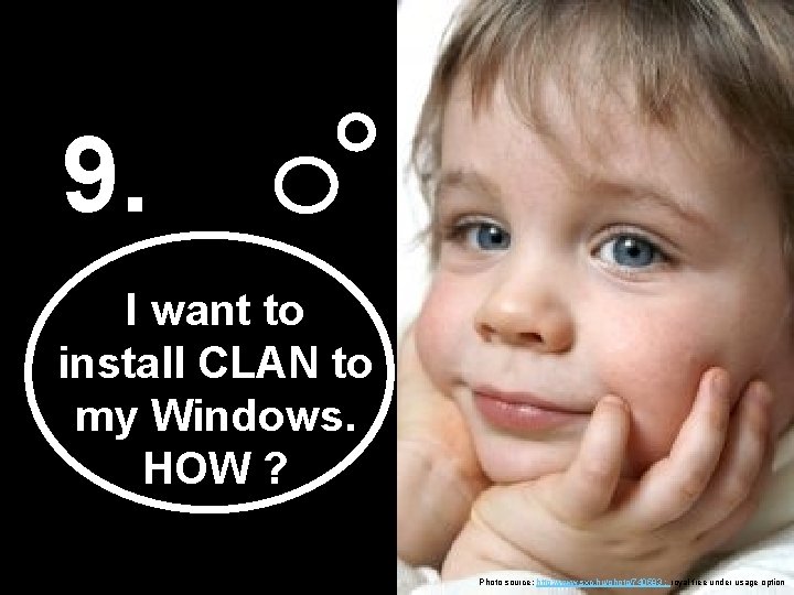 9. I want to install CLAN to my Windows. HOW ? Photo source: http: