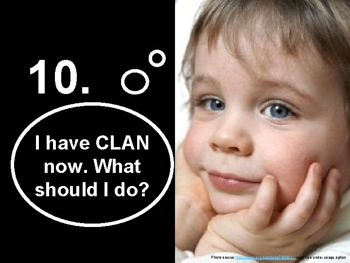 10. I have CLAN now. What should I do? Photo source: http: //www. sxc.