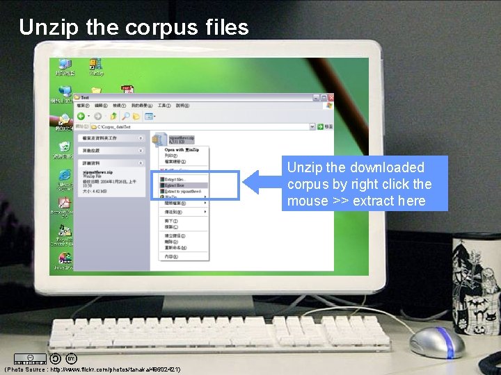 Unzip the corpus files Unzip the downloaded corpus by right click the mouse >>