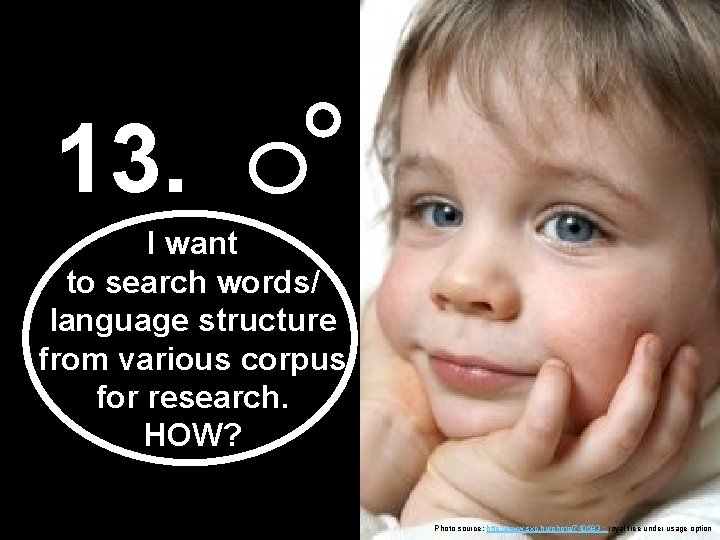 13. I want to search words/ language structure from various corpus for research. HOW?