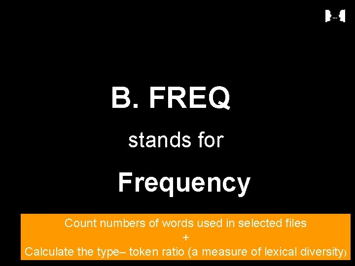 B. FREQ stands for Frequency Count numbers of words used in selected files +