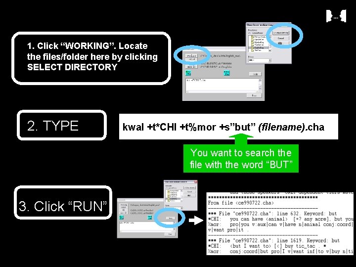 1. Click “WORKING”. Locate the files/folder here by clicking SELECT DIRECTORY 2. TYPE kwal