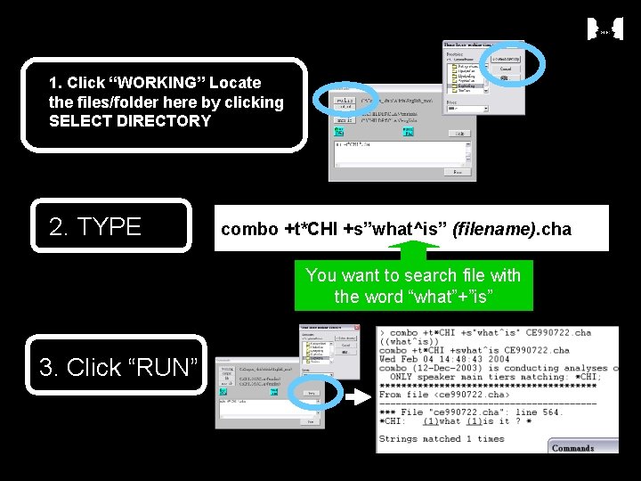1. Click “WORKING” Locate the files/folder here by clicking SELECT DIRECTORY 2. TYPE combo