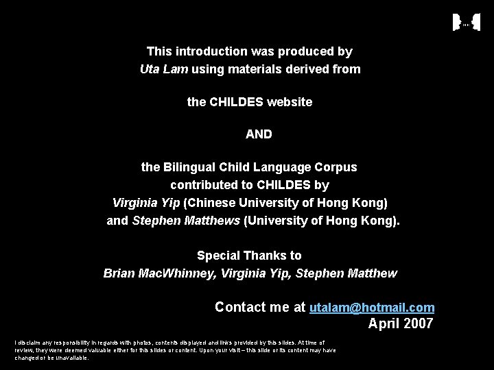 This introduction was produced by Uta Lam using materials derived from the CHILDES website