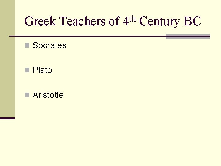 Greek Teachers of 4 th Century BC n Socrates n Plato n Aristotle 