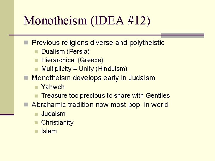 Monotheism (IDEA #12) n Previous religions diverse and polytheistic n Dualism (Persia) n Hierarchical