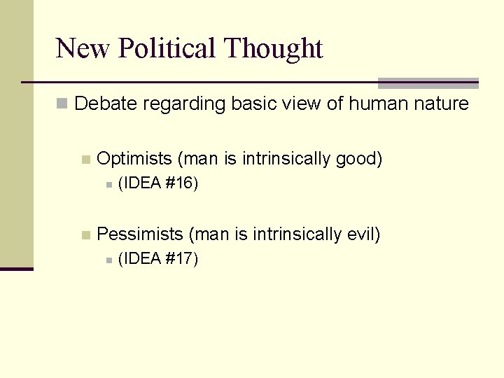 New Political Thought n Debate regarding basic view of human nature n Optimists (man