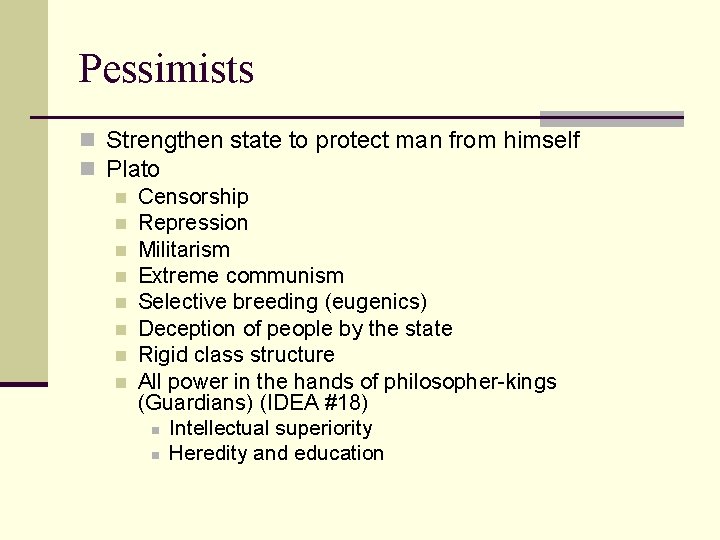 Pessimists n Strengthen state to protect man from himself n Plato n Censorship n