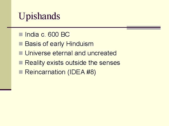 Upishands n India c. 600 BC n Basis of early Hinduism n Universe eternal