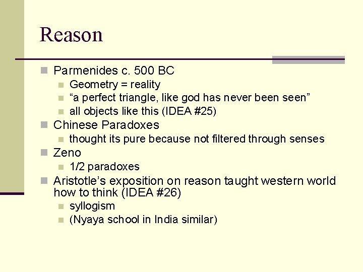 Reason n Parmenides c. 500 BC n Geometry = reality n “a perfect triangle,