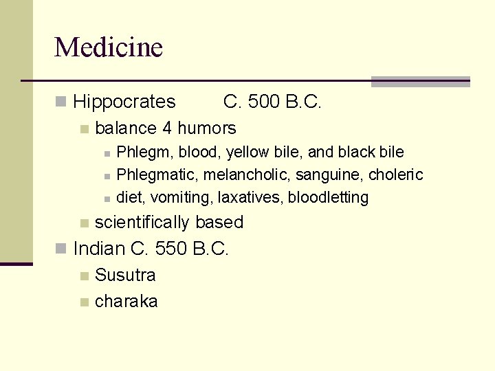 Medicine n Hippocrates C. 500 B. C. n balance 4 humors n n Phlegm,