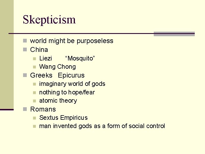 Skepticism n world might be purposeless n China n Liezi “Mosquito” n Wang Chong
