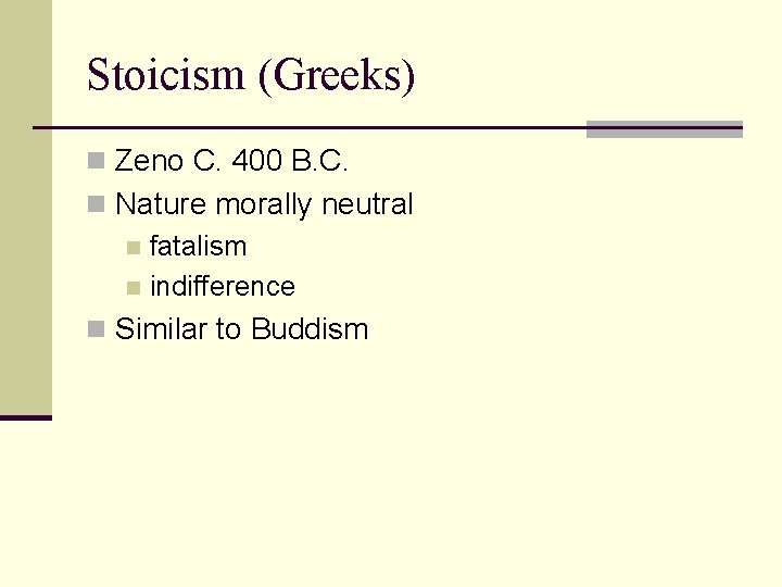 Stoicism (Greeks) n Zeno C. 400 B. C. n Nature morally neutral n fatalism