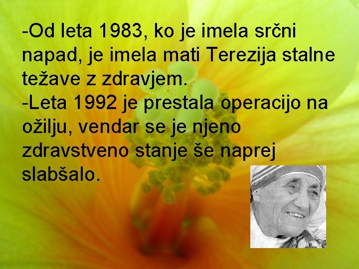 -Od leta 1983, ko je imela srčni napad, je imela mati Terezija stalne težave