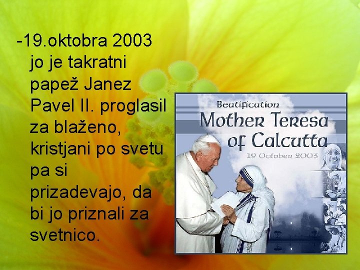 -19. oktobra 2003 jo je takratni papež Janez Pavel II. proglasil za blaženo, kristjani