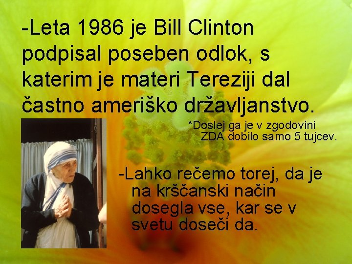 -Leta 1986 je Bill Clinton podpisal poseben odlok, s katerim je materi Tereziji dal