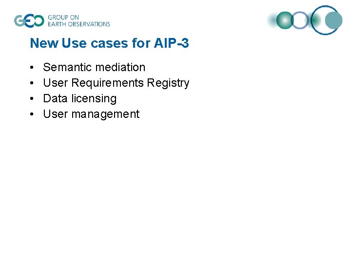 New Use cases for AIP-3 • • Semantic mediation User Requirements Registry Data licensing