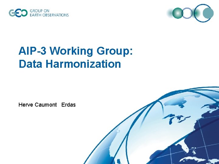 AIP-3 Working Group: Data Harmonization Herve Caumont Erdas 