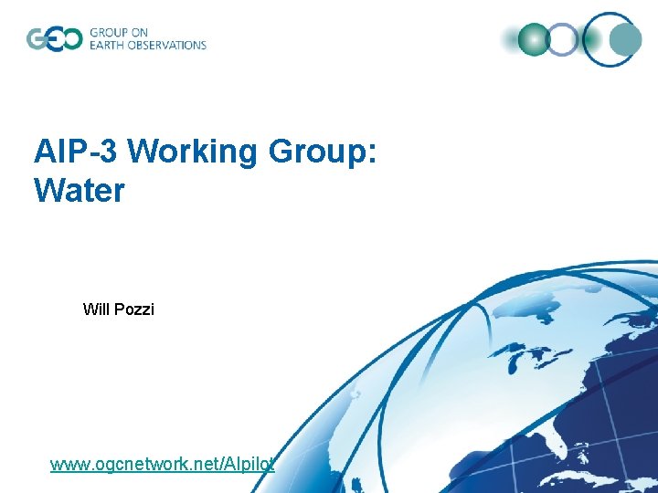 AIP-3 Working Group: Water Will Pozzi www. ogcnetwork. net/AIpilot 