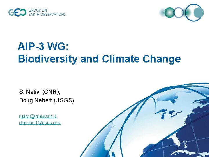 AIP-3 WG: Biodiversity and Climate Change S. Nativi (CNR), Doug Nebert (USGS) nativi@imaa. cnr.