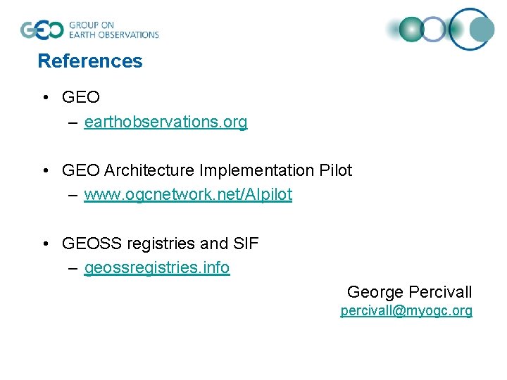References • GEO – earthobservations. org • GEO Architecture Implementation Pilot – www. ogcnetwork.