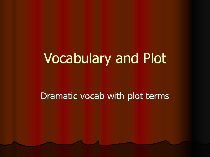 Vocabulary and Plot Dramatic vocab with plot terms 