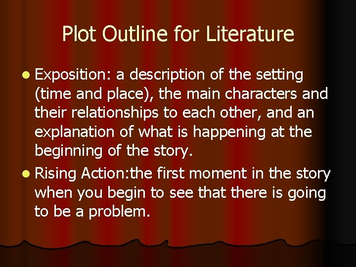 Plot Outline for Literature l Exposition: a description of the setting (time and place),