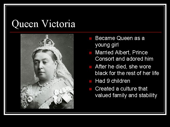 Queen Victoria n n n Became Queen as a young girl Married Albert, Prince