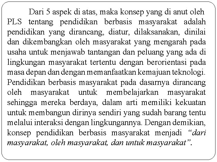 Dari 5 aspek di atas, maka konsep yang di anut oleh PLS tentang pendidikan Dari 5 aspek di atas, maka konsep yang di anut oleh PLS tentang pendidikan