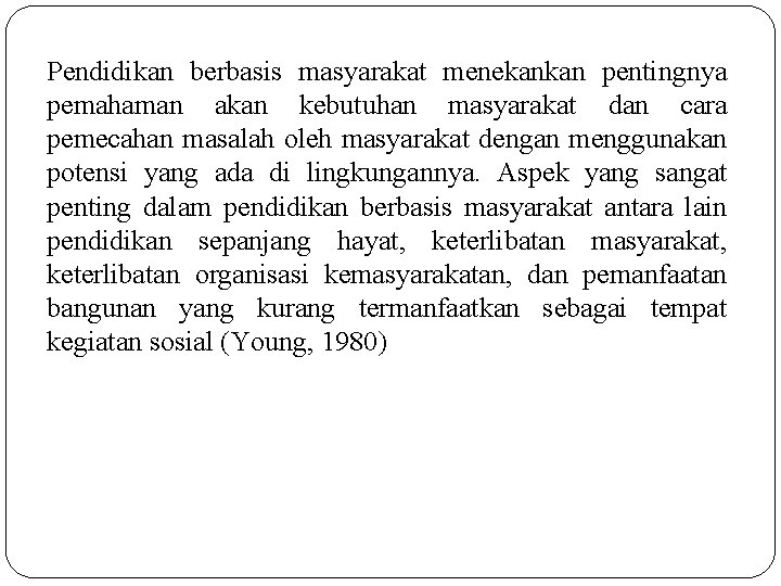 Pendidikan berbasis masyarakat menekankan pentingnya pemahaman akan kebutuhan masyarakat dan cara pemecahan masalah oleh Pendidikan berbasis masyarakat menekankan pentingnya pemahaman akan kebutuhan masyarakat dan cara pemecahan masalah oleh