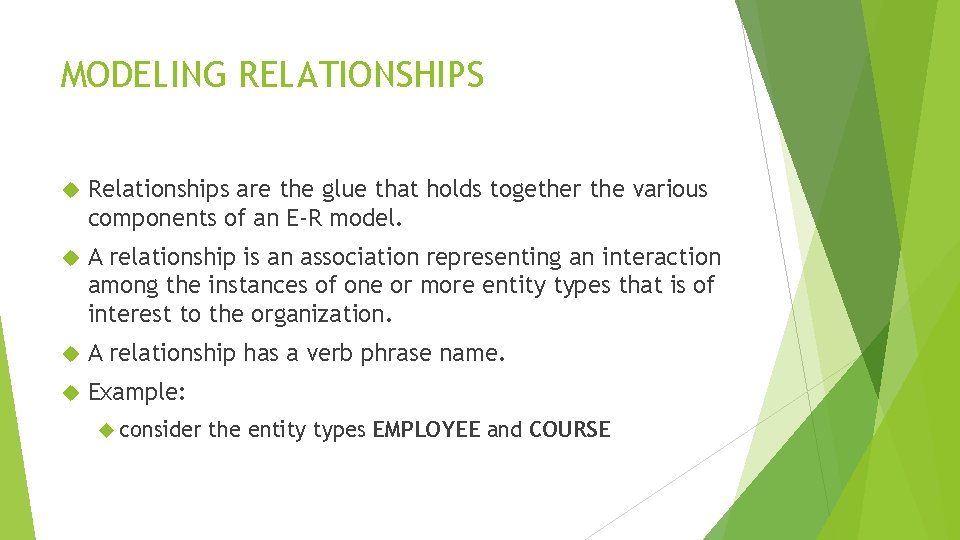 MODELING RELATIONSHIPS Relationships are the glue that holds together the various components of an