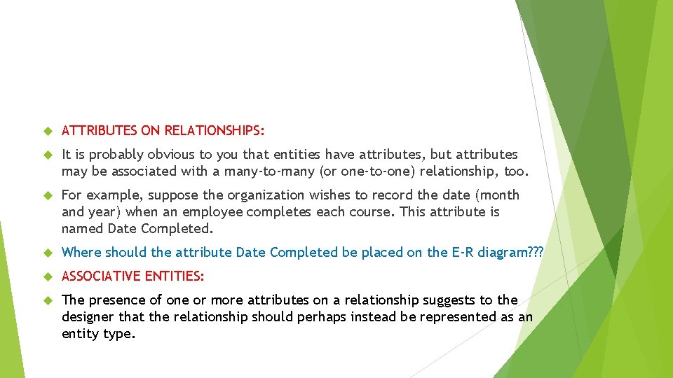  ATTRIBUTES ON RELATIONSHIPS: It is probably obvious to you that entities have attributes,