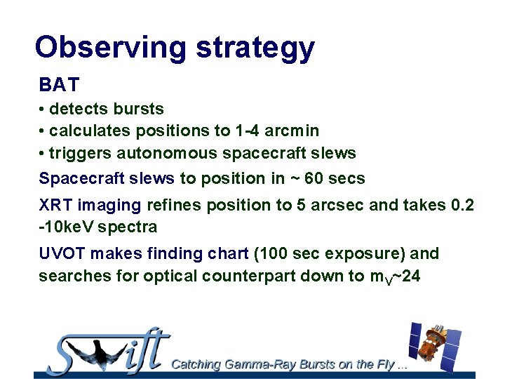 Observing strategy BAT • detects bursts • calculates positions to 1 -4 arcmin •