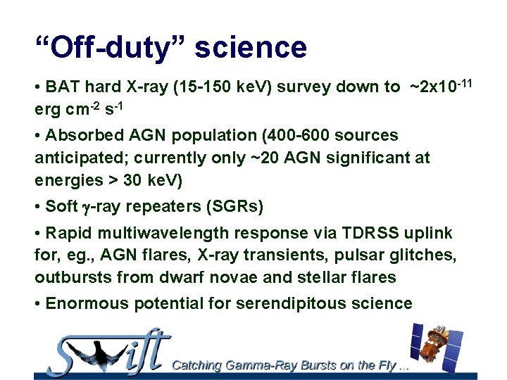 “Off-duty” science • BAT hard X-ray (15 -150 ke. V) survey down to ~2