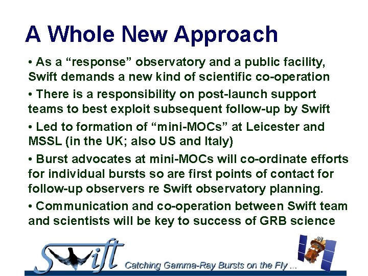 A Whole New Approach • As a “response” observatory and a public facility, Swift