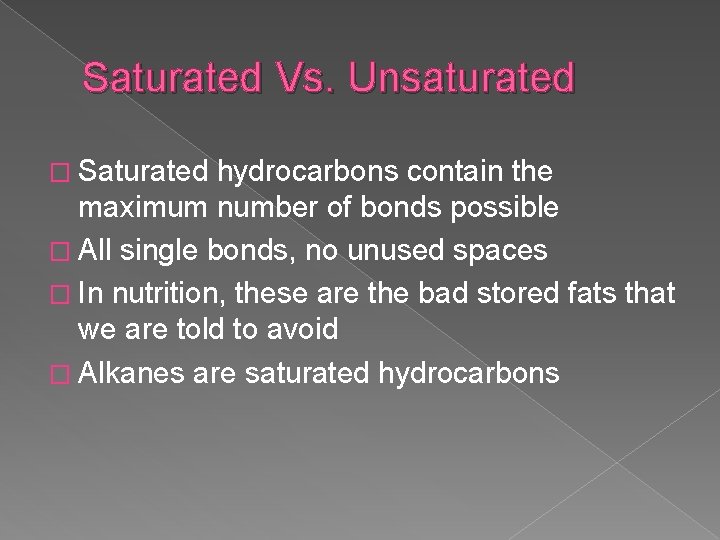 Saturated Vs. Unsaturated � Saturated hydrocarbons contain the maximum number of bonds possible �